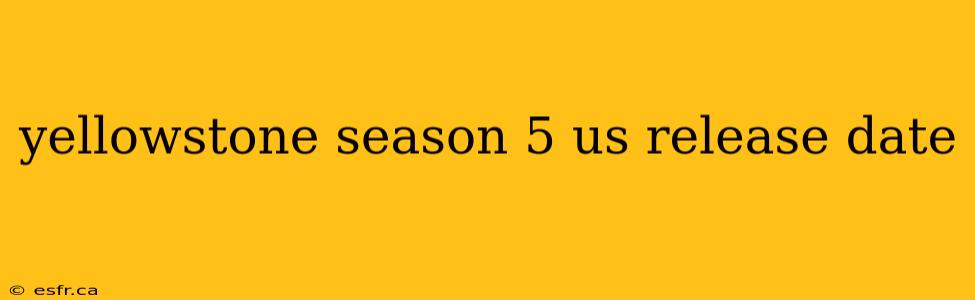 yellowstone season 5 us release date