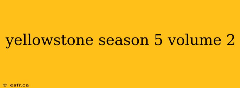 yellowstone season 5 volume 2