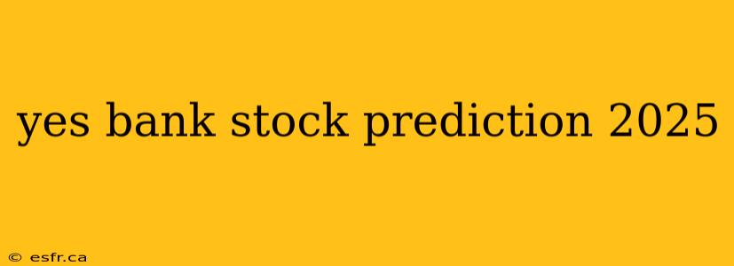 yes bank stock prediction 2025