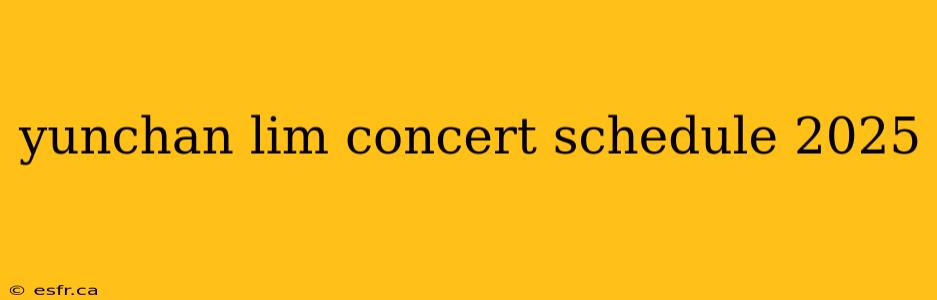 yunchan lim concert schedule 2025