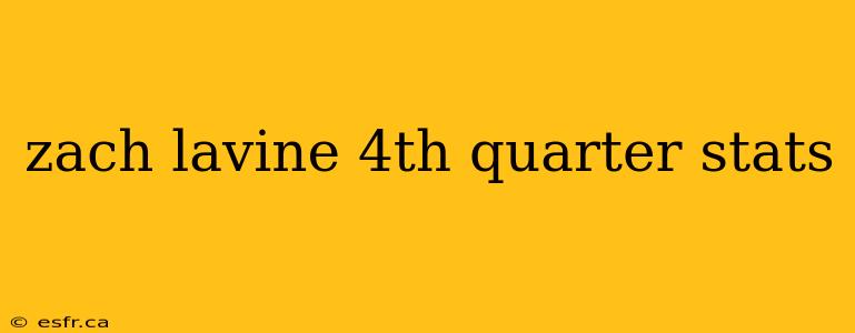 zach lavine 4th quarter stats
