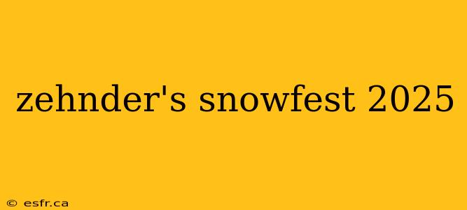 zehnder's snowfest 2025